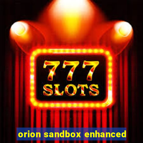 orion sandbox enhanced